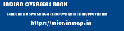 INDIAN OVERSEAS BANK  TAMIL NADU SIVAGANGA TIRUPUVANAM THIRUPPUVANAM  micr code